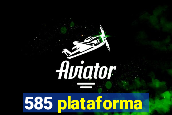 585 plataforma